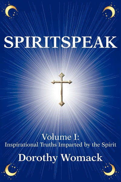 Spiritspeak, Vol. 1: Inspirational Truths Imparted by the Spirit