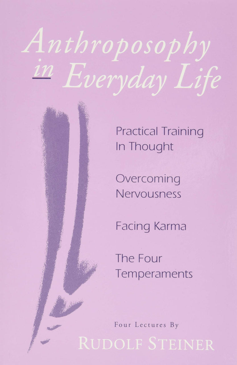 Anthroposophy in Everyday Life: Practical Training in Thought - Overcoming Nervousness - Facing Karma - The Four Temperaments