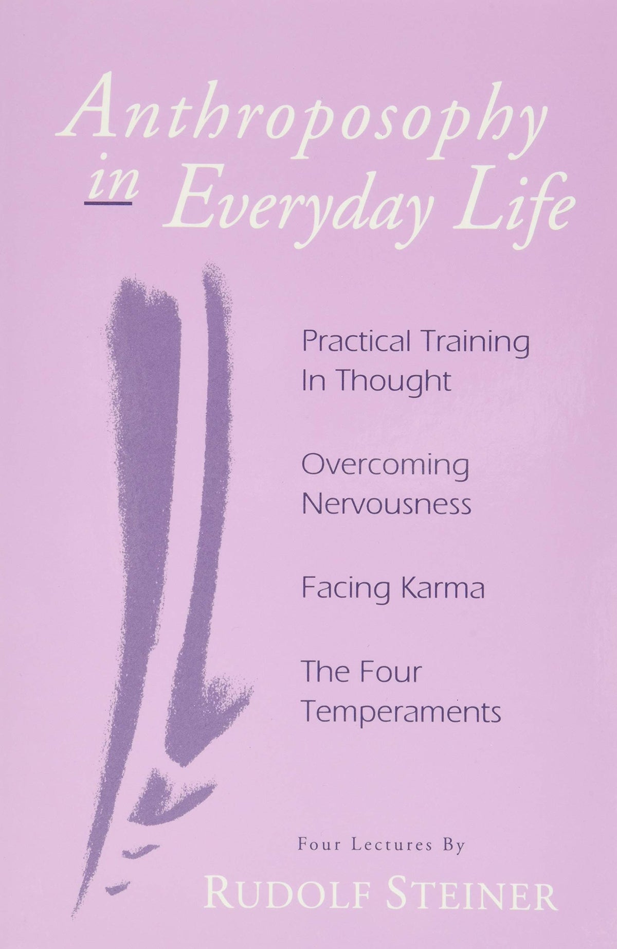 Anthroposophy in Everyday Life: Practical Training in Thought - Overcoming Nervousness - Facing Karma - The Four Temperaments