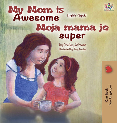 My Mom is Awesome (English Serbian children's book): Serbian book for kids (English Serbian Bilingual Collection) (Serbian Edition)