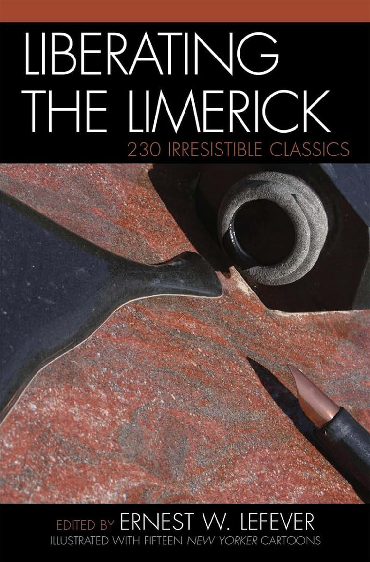 Liberating the Limerick: 230 Irresistible Classics