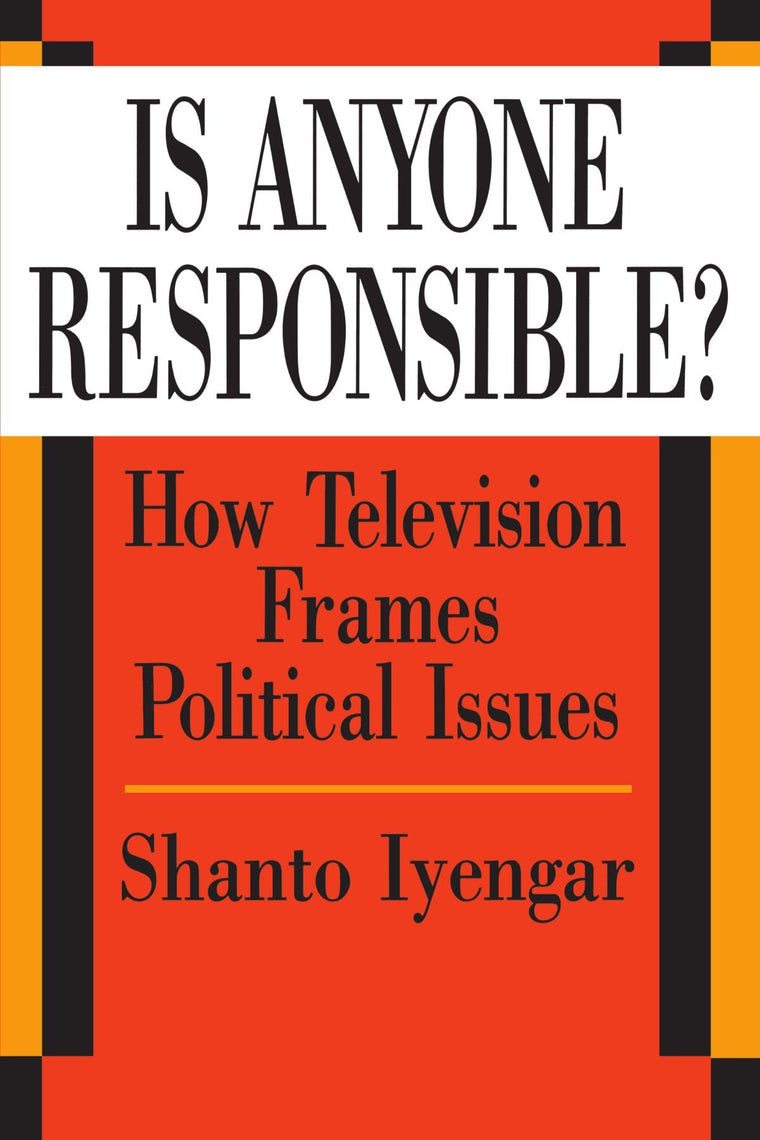 Is Anyone Responsible?: How Television Frames Political Issues (American Politics and Political Economy Series)
