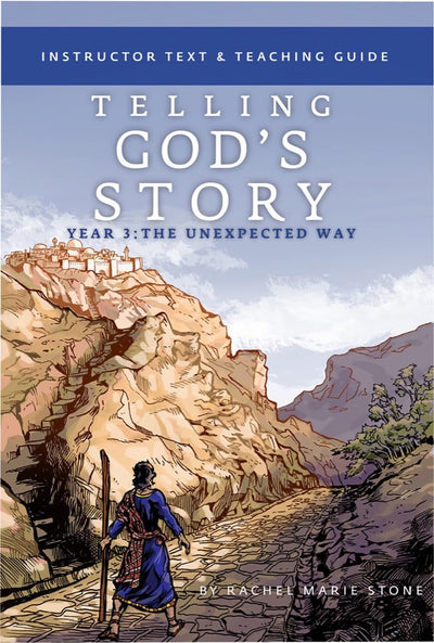 Telling God's Story, Year Three: The Unexpected Way: Instructor Text & Teaching Guide