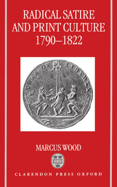 Radical Satire and Print Culture, 1790-1822 (Oxford English Monographs)