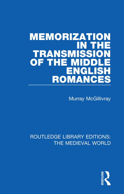 Memorization in the Transmission of the Middle English Romances (Routledge Library Editions: The Medieval World)