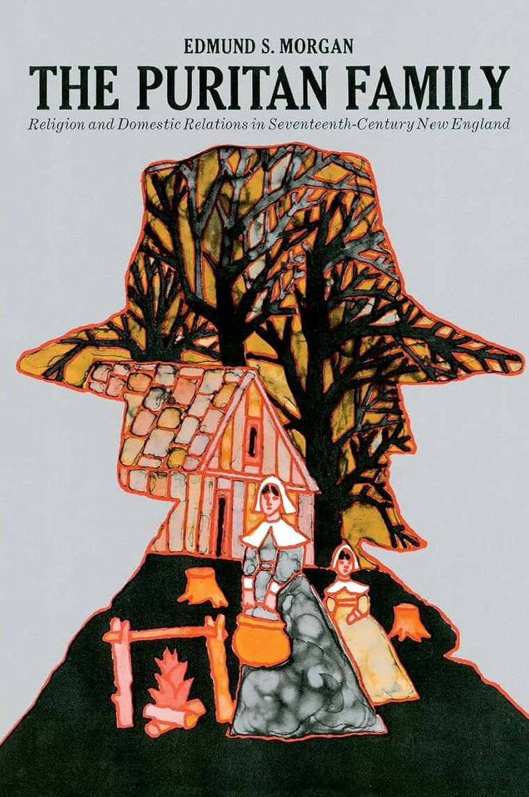 The Puritan Family: Religion and Domestic Relations in Seventeenth-Century New England
