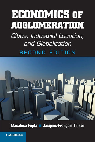Economics of Agglomeration: Cities, Industrial Location, and Globalization