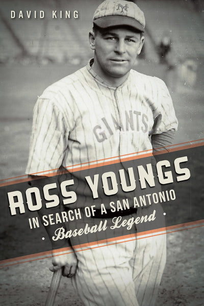 Ross Youngs:: In Search of a San Antonio Baseball Legend (Sports)