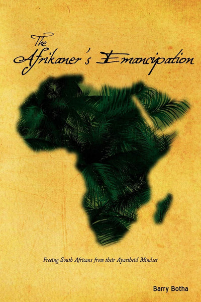 The Afrikaner's Emancipation: Freeing South Africans from their Apartheid Mindset