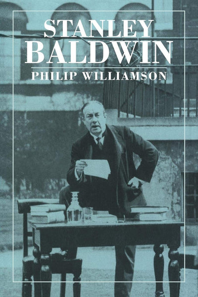Stanley Baldwin: Conservative Leadership and National Values (British Lives)