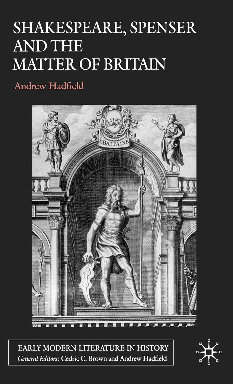 Shakespeare, Spenser and the Matter of Britain (Early Modern Literature in History)