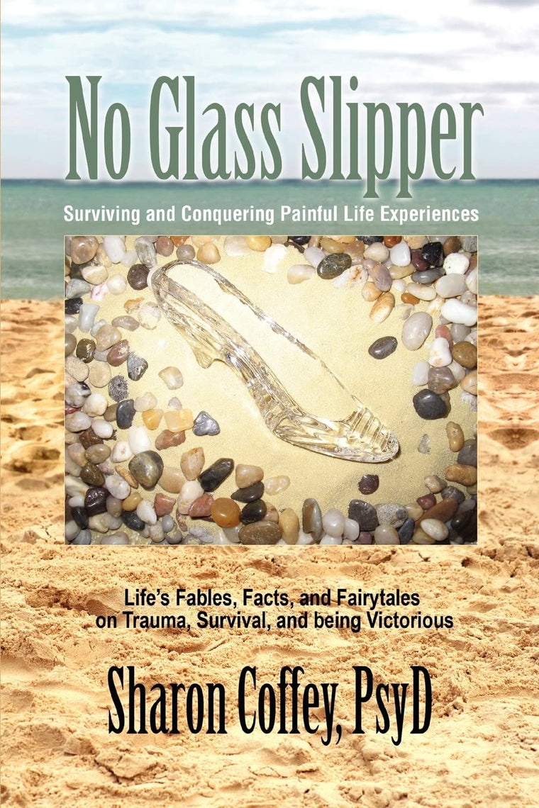 No Glass Slipper: Surviving and Conquering Painful Life Experiences
