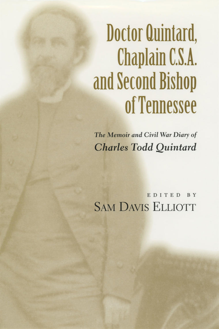 Doctor Quintard, Chaplain C.S.A. and Second Bishop of Tennessee: The Memoir and Civil War Diary of Charles Todd Quintard