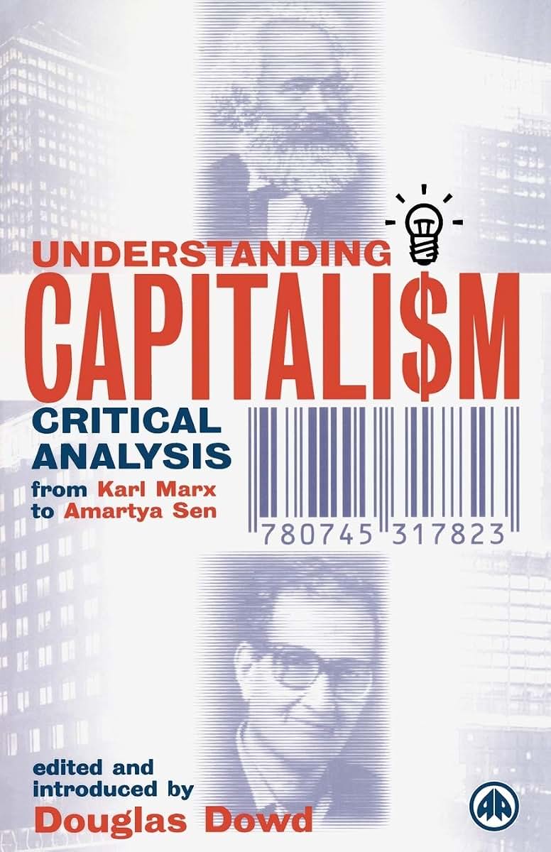 Understanding Capitalism: Critical Analysis From Karl Marx to Amartya Sen