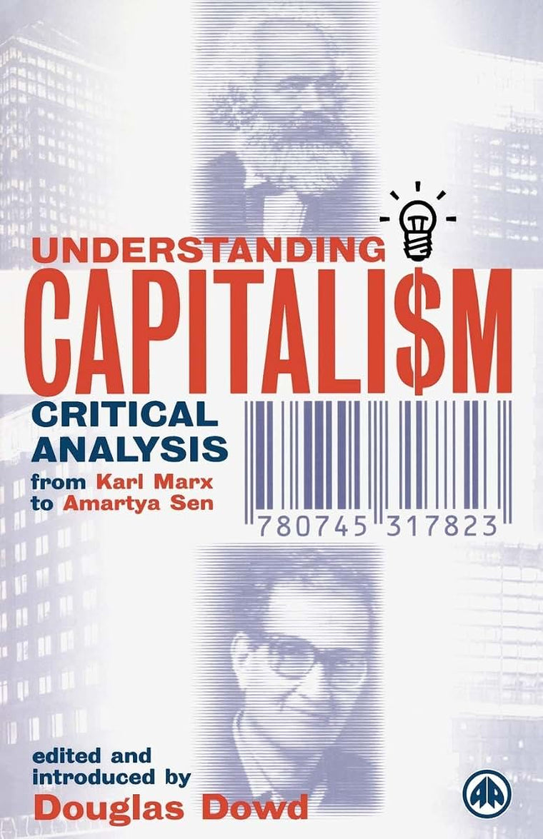 Understanding Capitalism: Critical Analysis From Karl Marx to Amartya Sen