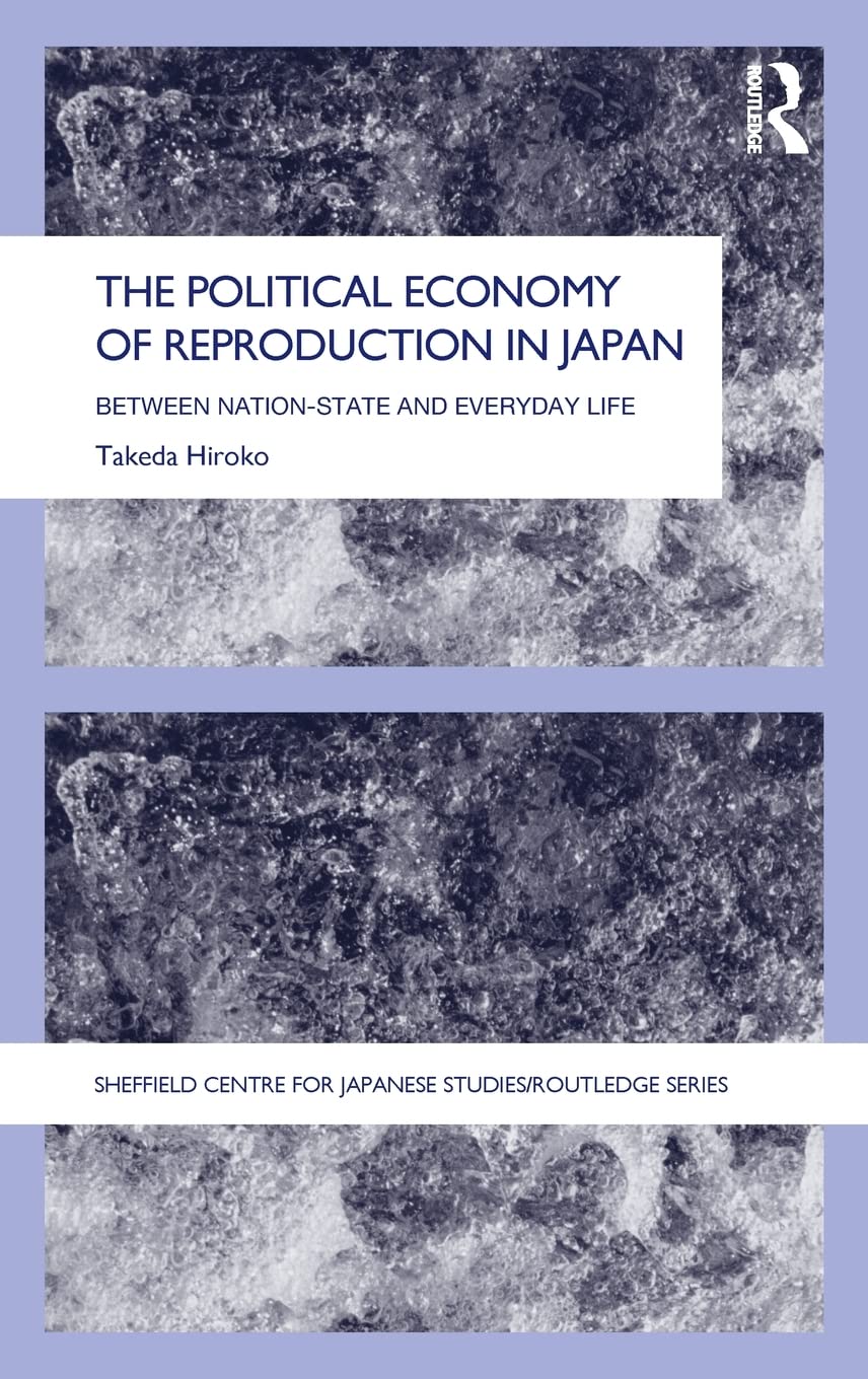 The Political Economy of Reproduction in Japan (The University of Sheffield/Routledge Japanese Studies Series)