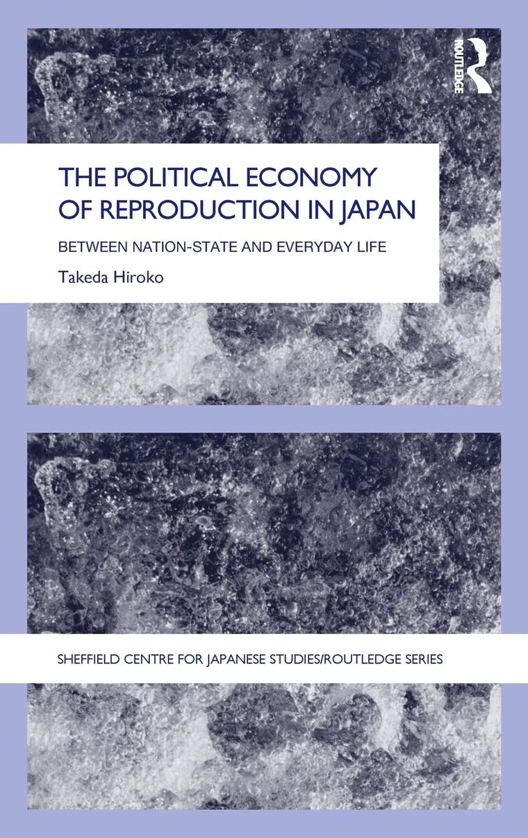 The Political Economy of Reproduction in Japan (The University of Sheffield/Routledge Japanese Studies Series)