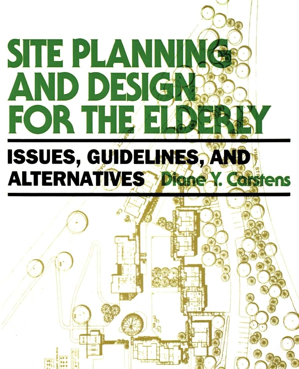 Site Planning and Design for the Elderly: Issues, Guidelines, and Alternatives