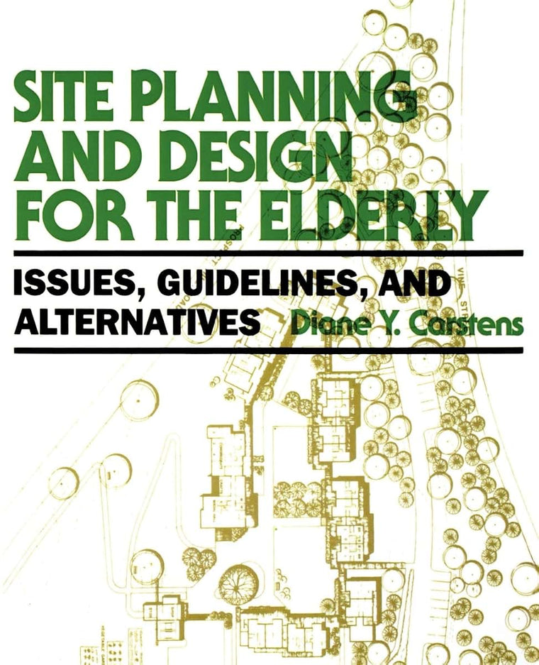 Site Planning and Design for the Elderly: Issues, Guidelines, and Alternatives