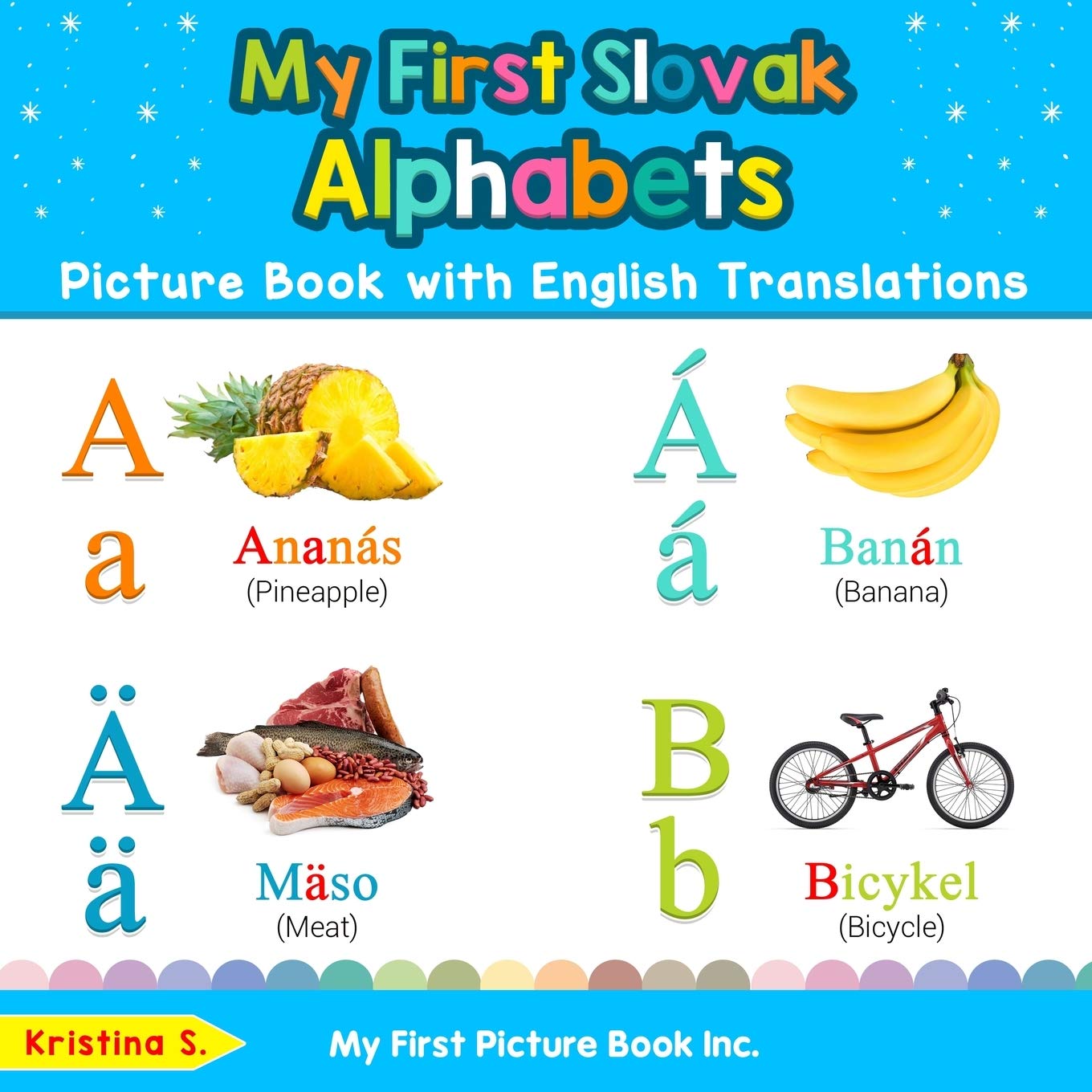 My First Slovak Alphabets Picture Book with English Translations: Bilingual Early Learning & Easy Teaching Slovak Books for Kids (Teach & Learn Basic Slovak words for Children)