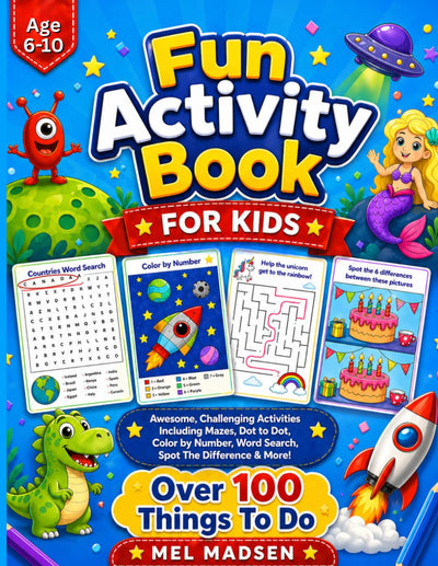 Fun Activity Book For Kids Age 6,7,8,9,10: Awesome, Challenging Activities. Including Mazes, Dot-to-Dot, Color by Number, Word Search, Spot The Difference & More!