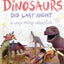What the Dinosaurs Did Last Night: A Very Messy Adventure (What the Dinosaurs Did, 1)