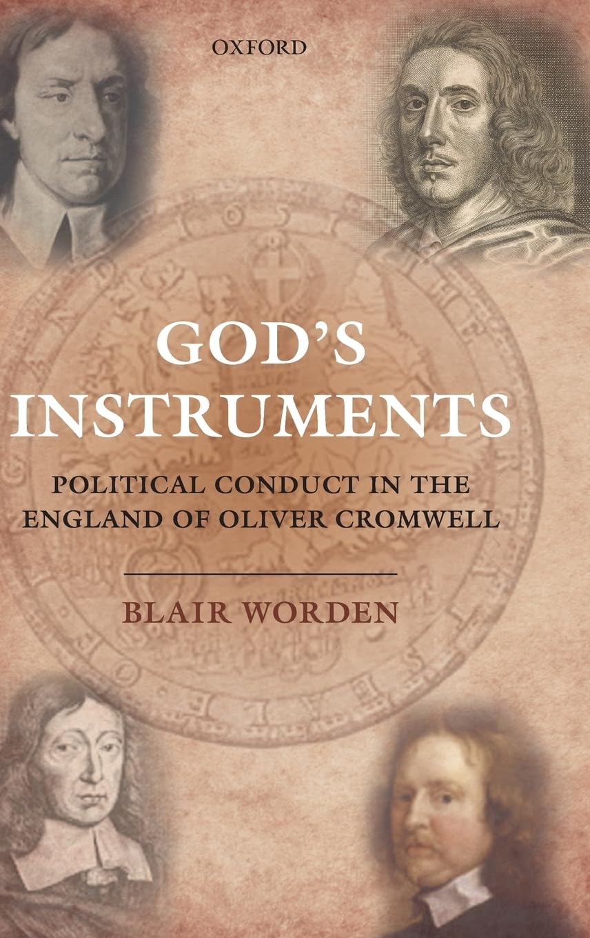 God's Instruments: Political Conduct in the England of Oliver Cromwell