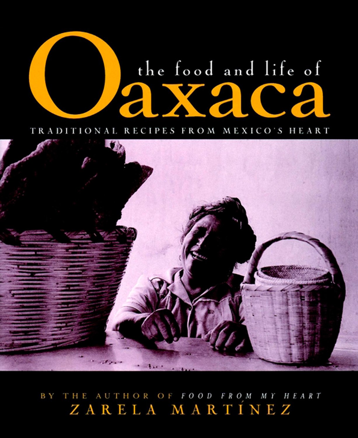 The Food and Life of Oaxaca, Mexico: Traditional Recipes fro