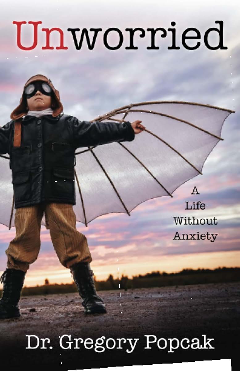 Unworried: A Life Without Anxiety by Popcak (Paperback)