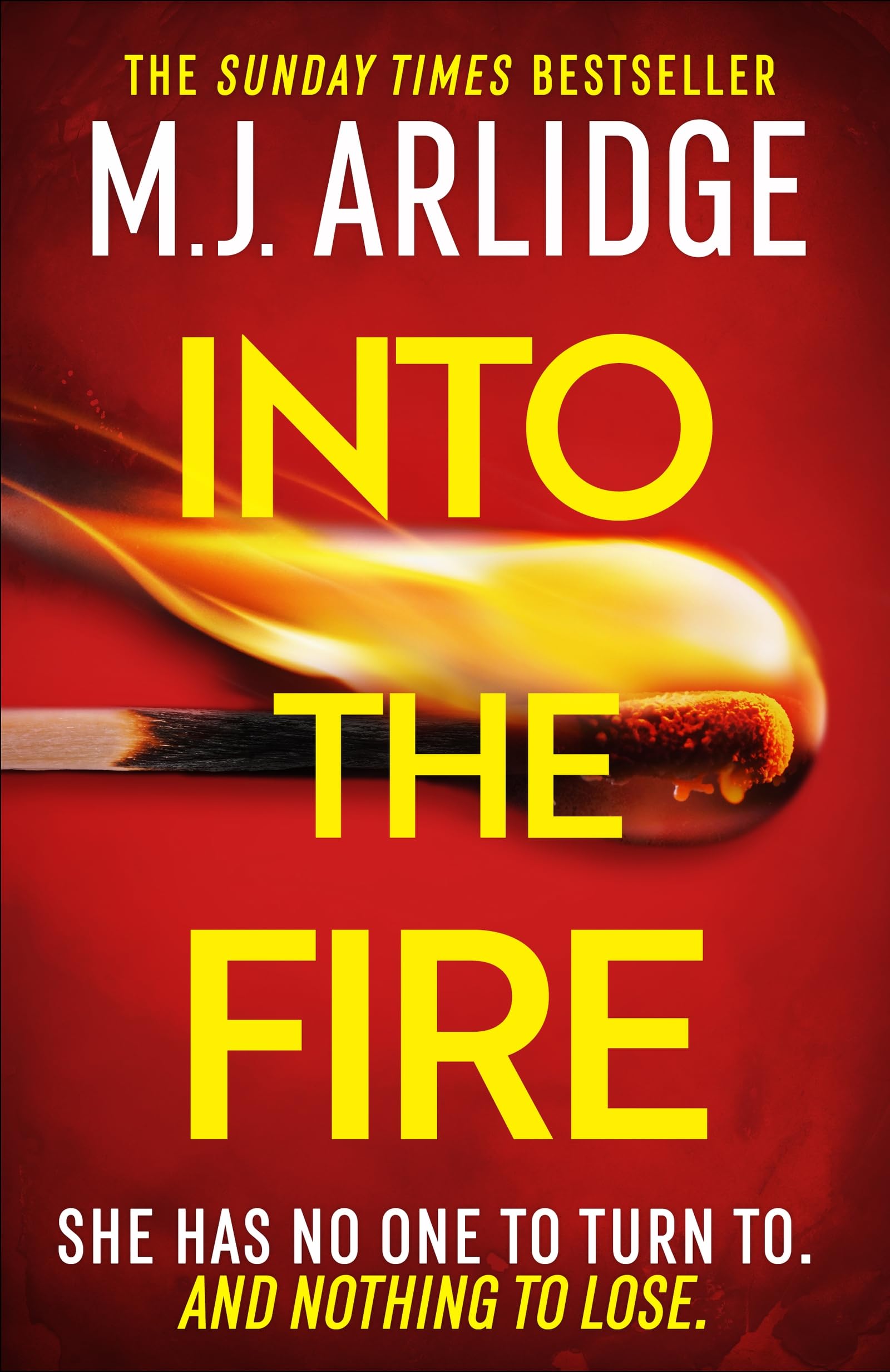 Into the Fire: The totally gripping thriller you dont want to miss in 2025, from million-copy bestseller M. J. Arlidge (Helen Grace Thrillers)
