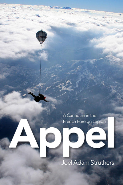 Appel: A Canadian in the French Foreign Legion by Struthers,