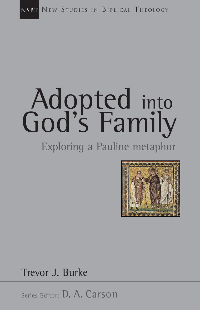 Adopted into God's Family: Exploring a Pauline Metaphor (Volume 22) (New Studies in Biblical Theology)