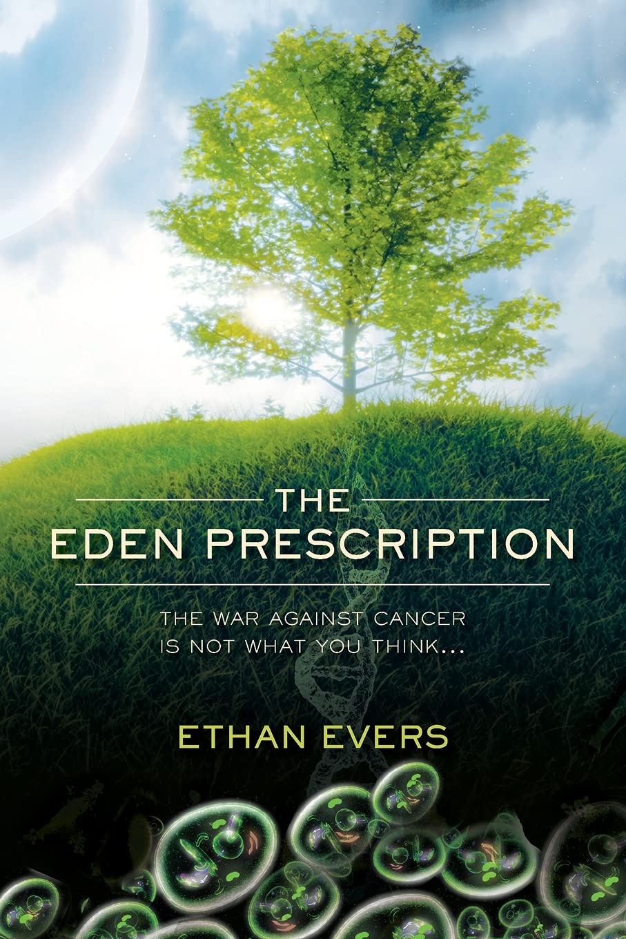 The Eden Prescription: The war on cancer is not what you think...
