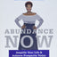 Abundance Now: Amplify Your Life & Achieve Prosperity Today