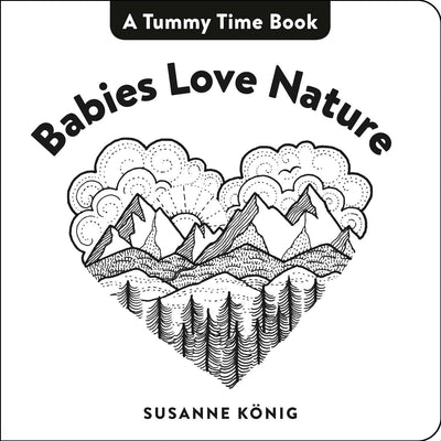 Babies Love Nature: High Contrast Black-and-White Art Throughout (Tummy Time Book, A)