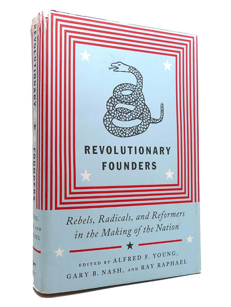 Revolutionary Founders: Rebels, Radicals, and Reformers in the Making of the Nation