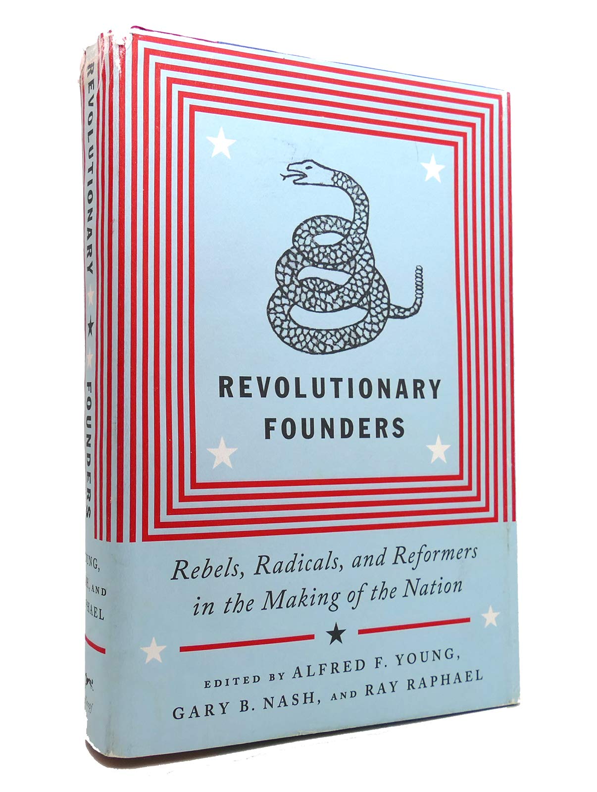Revolutionary Founders: Rebels, Radicals, and Reformers in the Making of the Nation