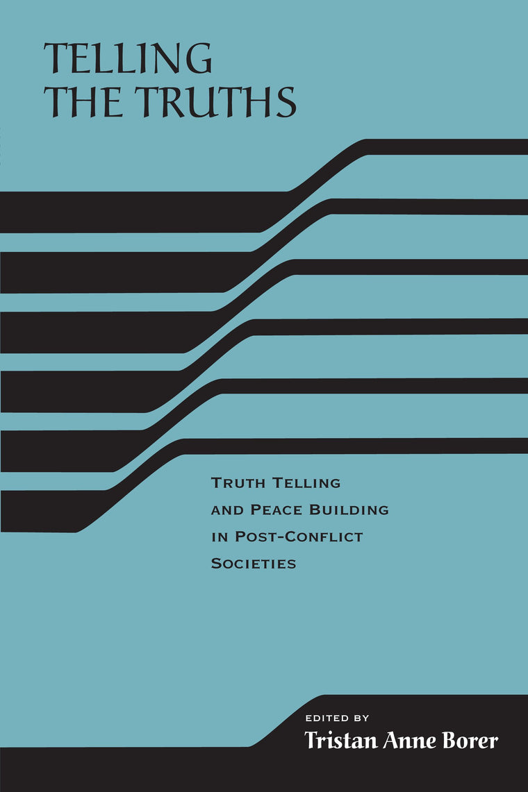 Telling the Truths: Truth Telling and Peace Building in Post-Conflict Societies (The RIREC Project on Post-Accord Peace Building)