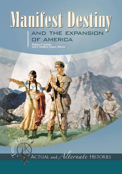 Turning Points-Actual and Alternate Histories: Manifest Destiny and the Expansion of America