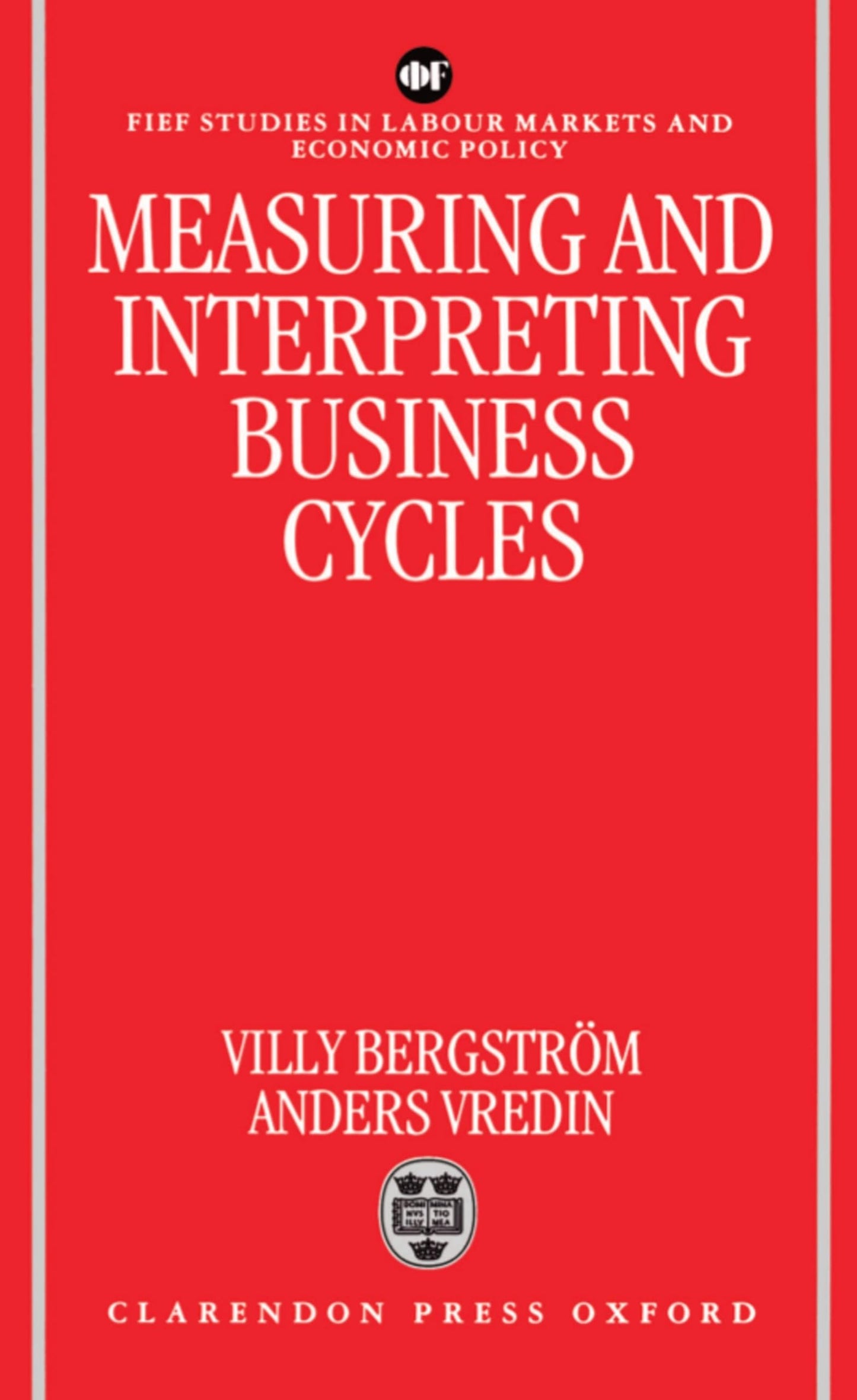 Measuring and Interpreting Business Cycles (FIEF Studies in Labor Markets and Economic Policy)