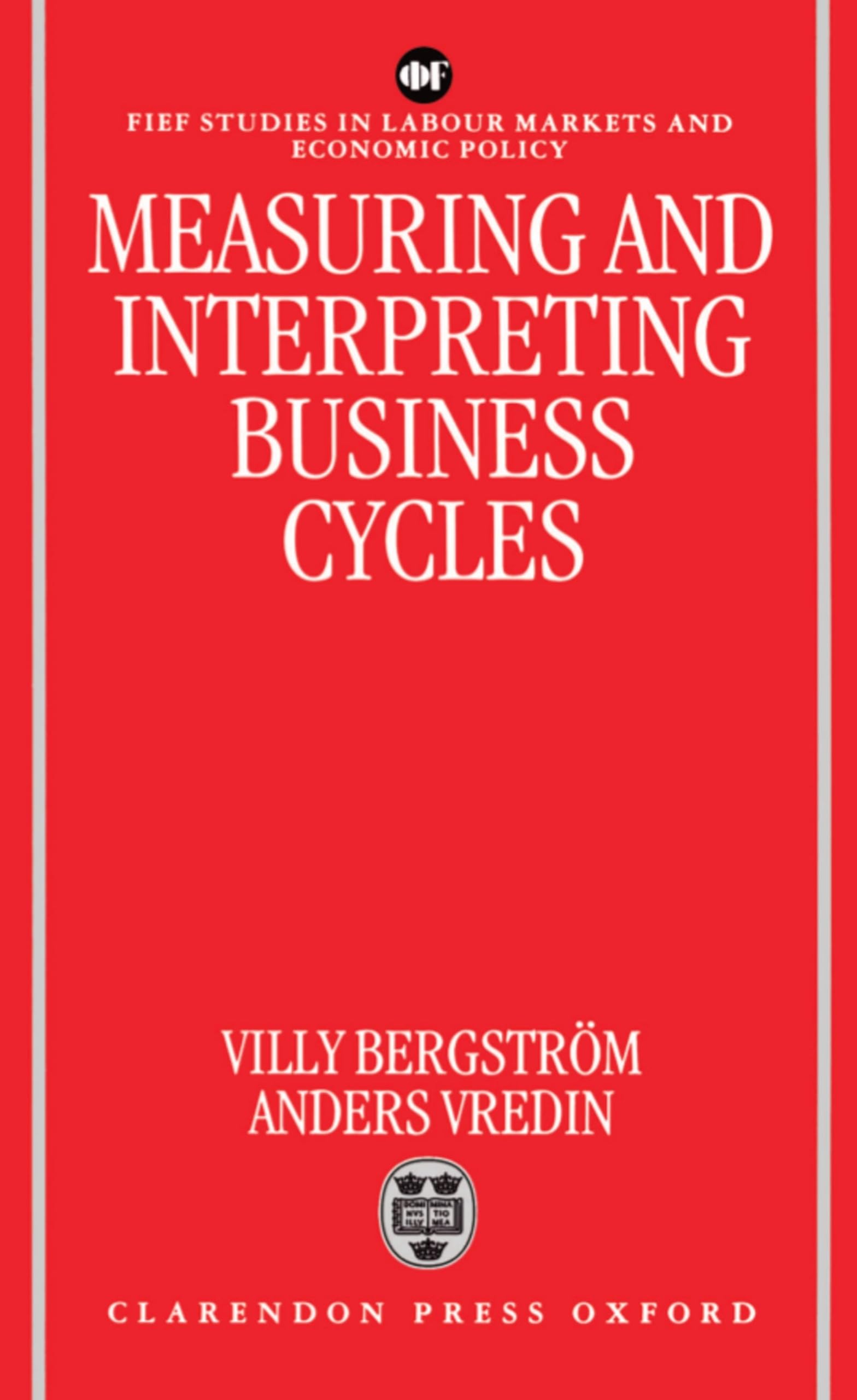 Measuring and Interpreting Business Cycles (FIEF Studies in Labor Markets and Economic Policy)