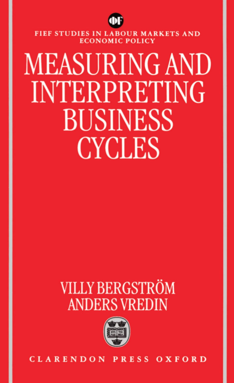 Measuring and Interpreting Business Cycles (FIEF Studies in Labor Markets and Economic Policy)