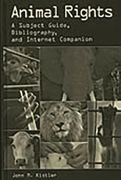 Animal Rights: A Subject Guide, Bibliography, and Internet Companion