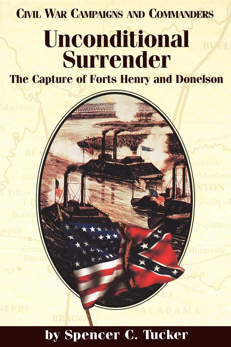 Unconditional Surrender: The Capture of Forts Henry and Donelson (Civil War Campaigns and Commanders Series)