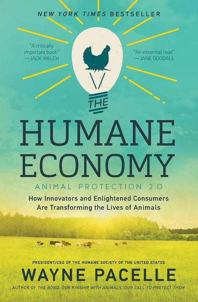 The Humane Economy: How Innovators and Enlightened Consumers Are Transforming the Lives of Animals