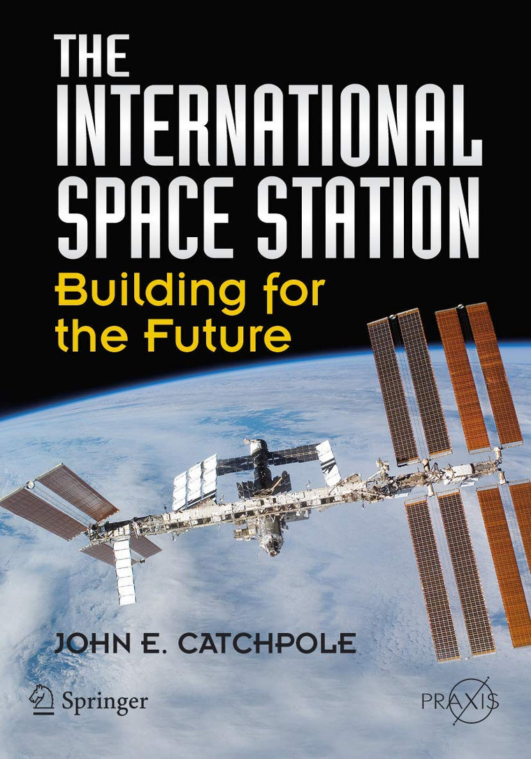 The International Space Station: Building for the Future (Springer Praxis Books / Space Exploration)
