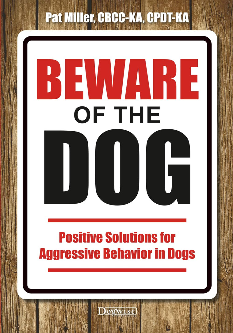 Beware of the Dog: Positive Solutions for Aggressive Behavior in Dogs