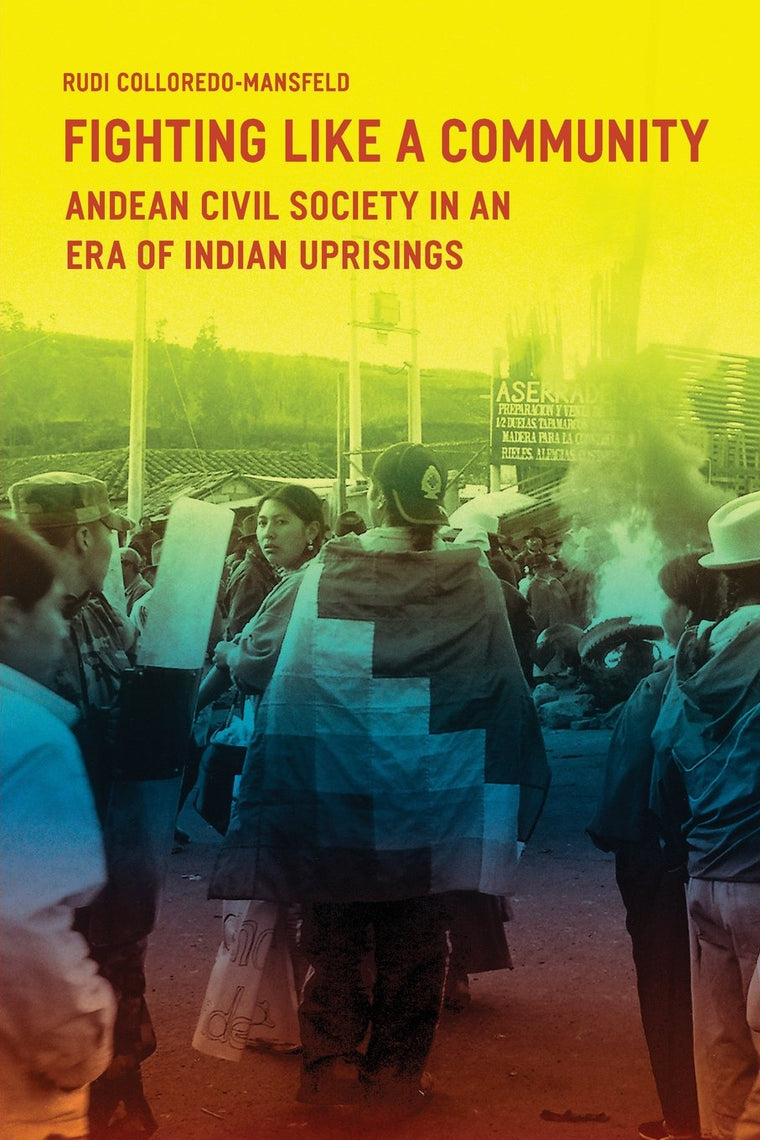 Fighting Like a Community: Andean Civil Society in an Era of Indian Uprisings
