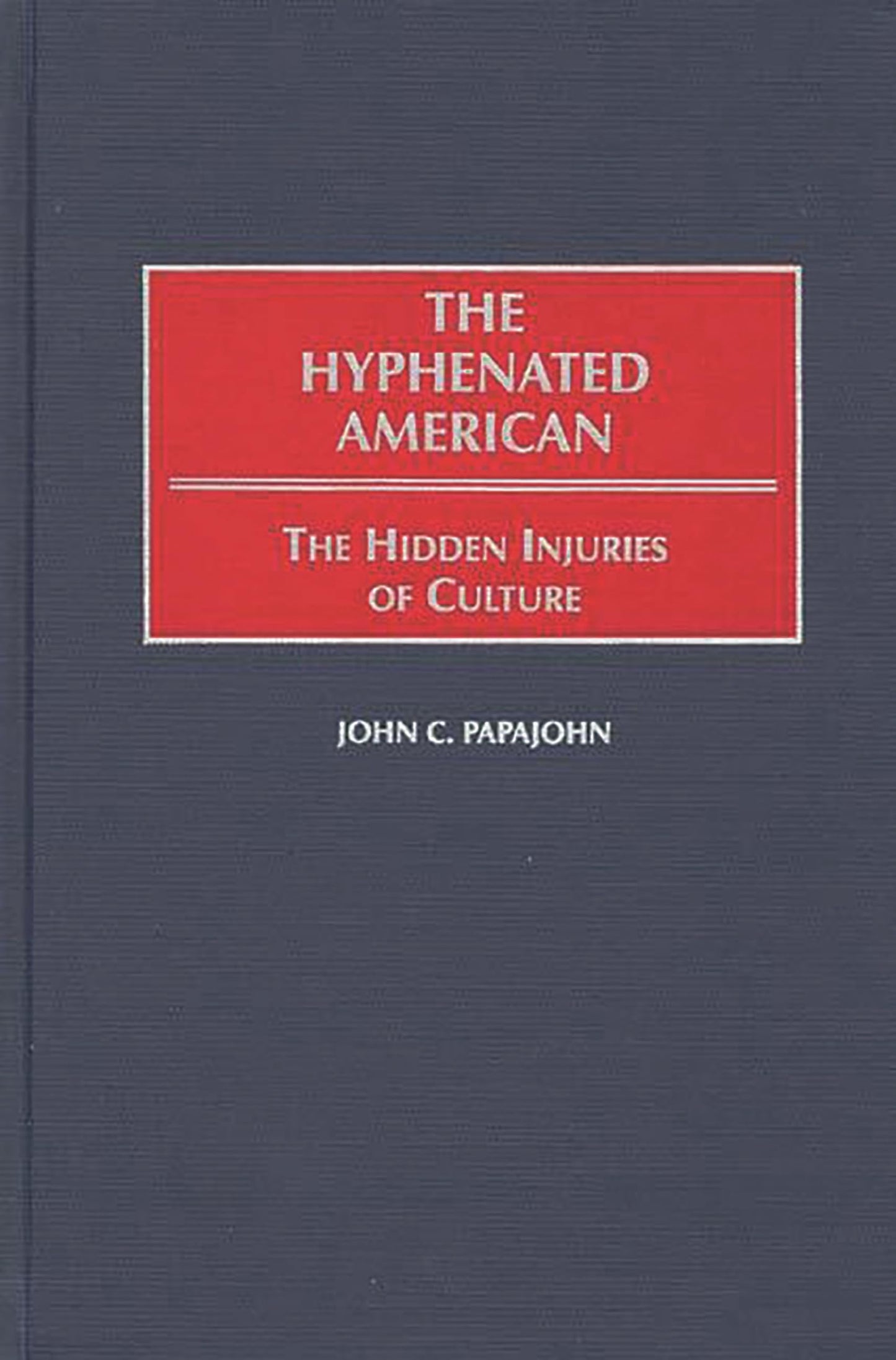 The Hyphenated American: The Hidden Injuries of Culture (Contributions in Psychology) (International Contributions in Psychology)