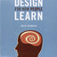 Design for How People Learn